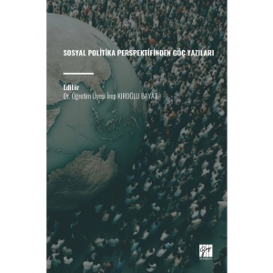 SOSYAL POLİTİKA PERSPEKTİFİNDEN GÖÇ YAZILARI – Editör: Dr. Öğretim Üyesi İrep KIROĞLU BAYAT