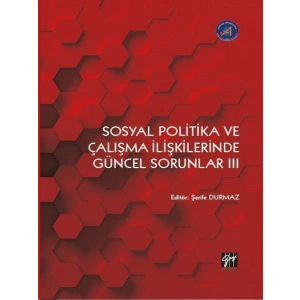 Sosyal Politika ve Çalışma İlişkilerinde Güncel Sorunlar III - Şerife DURMAZ
