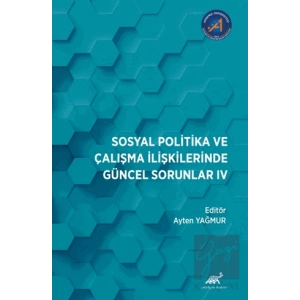 Sosyal Politika ve Çalışma İlişkilerinde Güncel Sorunlar: IV