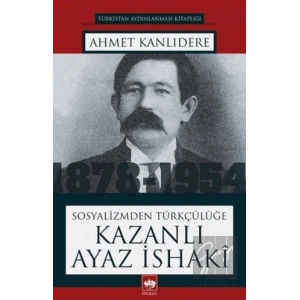 Sosyalizmden Türkçülüğe Kazanlı Ayaz İshaki
