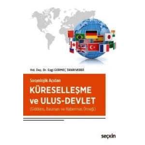 Sosyolojik AçıdanKüreselleşme ve Ulus–Devlet (Giddens, Bauman ve Habermas Örneği)