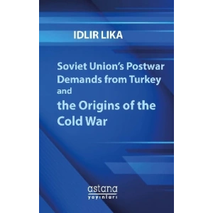 Soviet Union’s Postwar Demands from Turkey and the Origins of the Cold War