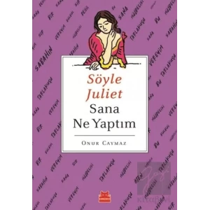 Söyle Juliet Sana Ne Yaptım