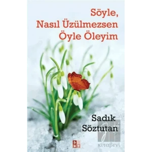 Söyle, Nasıl Üzülmezsen Öyle Öleyim