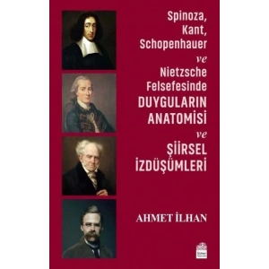 Spinoza, Kant, Schopenhauer ve Nietzsche Felsefesinde Duyguların Anatomisi ve Şiirsel İzdüşümleri