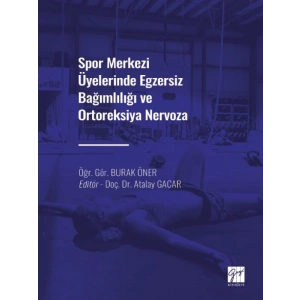 Spor Merkezi Üyelerinde Egzersiz Bağımlılığı ve Ortoreksiya Nervoza - Öğr. Gör. Burak ÖNER - Doç. Dr. Atalay GACAR