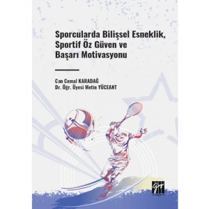 Sporcularda Bilişsel Esneklik, Sportif Öz Güven ve Başarı Motivasyonu - Can Cemal KARADAĞ -Dr. Öğr. Üyesi Metin YÜCEANT