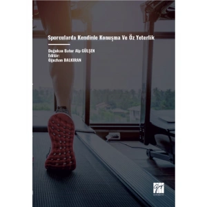 Sporcularda Kendinle Konuşma Ve Öz Yeterlik - Editör : Oğuzhan DALKIRAN - Yazar : Doğukan Batur Alp GÜLŞEN