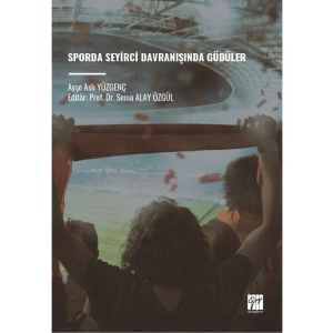SPORDA SEYİRCİ DAVRANIŞINDA GÜDÜLER - Ayşe Aslı YÜZGENÇ - Editör: Prof. Dr. Sema ALAY ÖZGÜL