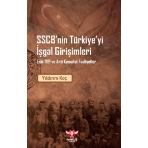 SSCB’nin Türkiye’yi İşgal Girişimleri – Eski TKP ve Anti Kemalist Faaliyet