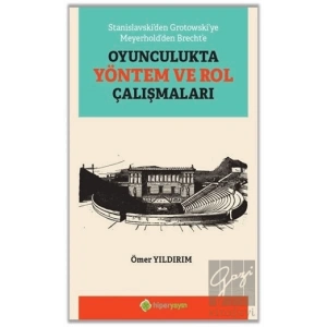 Stanislavski’den Grotowski’ye Meyerhold’den Brecht’e Oyunculukta Yöntem ve Rol Çalışmaları