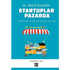 Startuplar Pazarda Türk Startupların Pazarlama Anlayışı - Dr. Begüm ŞAHİN