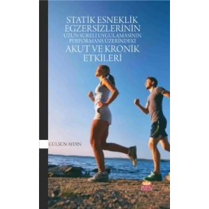 Statik Esneklik Egzersizlerinin Uzun Süreli Uygulamasının Performans Üzerindeki Akut ve Kronik Etkileri