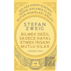 Stefan Zweig - Bilmek Değil Sadece Hayal Etmek İnsanı Mutlu Kılar