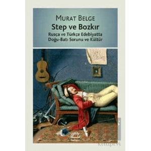 Step ve Bozkır: Rusya ve Türkçe Edebiyatta Doğu Batı Sorunu ve Kültür