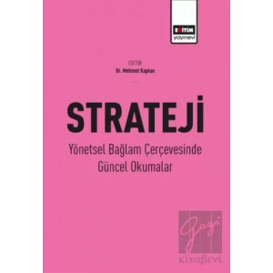Strateji - Yönetsel Bağlam Çerçevesinde Güncel Okumalar