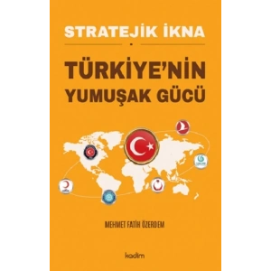 Stratejik İkna Türkiye’nin Yumuşak Gücü