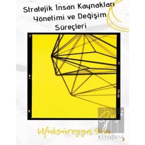 Stratejik İnsan Kaynakları Yönetimi ve Değişim Süreçleri