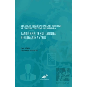 Stratejik İnsan Kaynakları Yönetimi ve Değişim Yönetimi Kapsamında Jandarma Teşkilatında Reorganizasyon