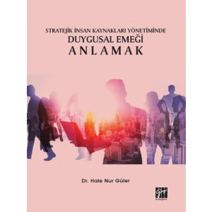 Stratejik İnsan Kaynakları Yönetiminde Duygusal Emeği Anlamak-Dr. Hale Nur Güler
