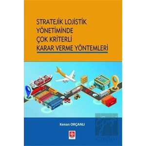 Stratejik Lojistik Yönetiminde Çok Kriterli Karar Verme Yöntemleri