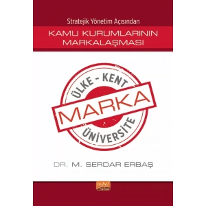 Stratejik Yönetim Açısından KAMU KURUMLARININ MARKALAŞMASI / Marka Ülke, Marka Kent, Marka Üniversite