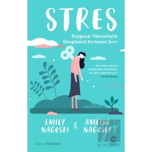 Stres: Duygusal Tükenmişlik Döngüsünü Kırmanın Sırrı