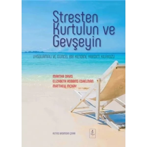 STRESTEN KURTULUN VE GEVŞEYİN Uygulamalı ve Güncel Bir Kendine Yardım Kılavuzu - The Relaxation and Stress Reduction Workbook