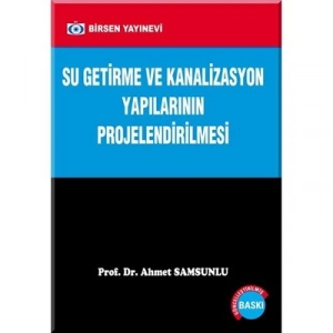 Su Getirme ve Kanalizasyon Yapılarının Projelendirilmesi / Prof. Dr. Ahmet Samsunlu