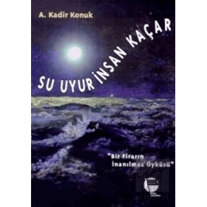 Su Uyur İnsan Kaçar Bir Firarın İnanılmaz Öyküsü