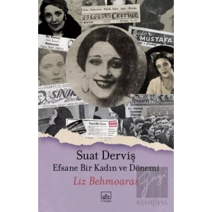 Suat Derviş: Efsane Bir Kadın ve Dönemi