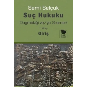Suç Hukuku Dogmatiği ve/ya Grameri I. Kitap Giriş