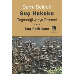 Suç Hukuku Dogmatiği ve/ya Grameri III. Kitap Suç Politikası