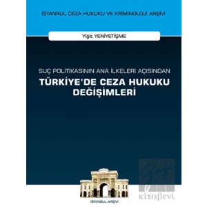 Suç Politikasının Ana İlkeleri Açısından Türkiyede Ceza Hukuku Değişimleri
