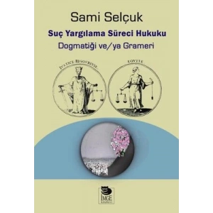 Suç Yargılama Süreci Hukuku;Dogmatiği ve/ya Grameri