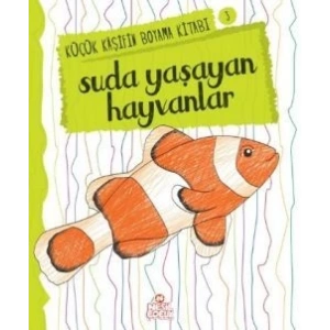 Suda Yaşayan Hayvanlar - Küçük Kaşifin Boyama Kitabı Serisi 3