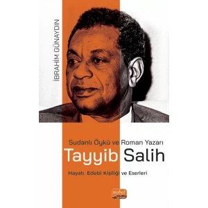 SUDANLI ÖYKÜ VE ROMAN YAZARI TAYYİB SALİH - Hayatı, Edebî Kişiliği ve Eserleri