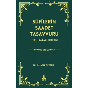 Sufilerin Saadet Tasavvuru İmam Gazali Örneği