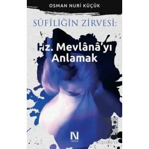 Sufiliğin Zirvesi: Hz. Mevlanayı Anlamak