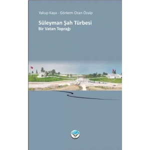 SÜLEYMAN ŞAH TÜRBESİ Bir Vatan Toprağı