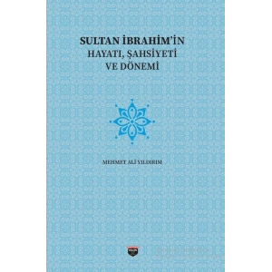 Sultan İbrahimin Hayatı, Şahsiyeti Ve Dönemi