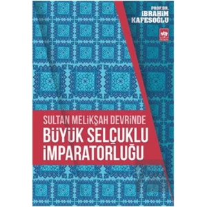 Sultan Melikşah Devrinde Büyük Selçuklu İmparatorluğu