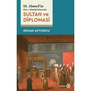 Sultan Ve Diplomasi - 3. Ahmedin Hatt-ı Hümayünlarında
