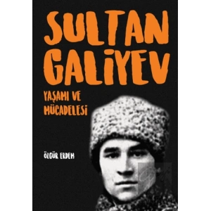 Sultangaliyev: Yaşamı ve Mücadelesi