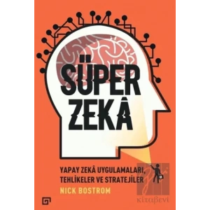 Süper Zeka: Yapay Zeka Uygulamaları, Tehlikeler ve Stratejiler