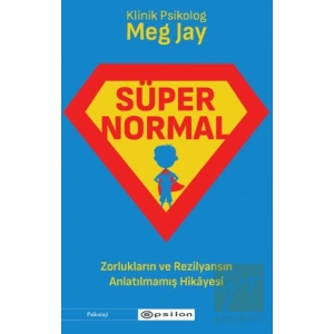 Süpernormal - Zorlukların ve Rezilyansın Anlatılmamış Hikayesi