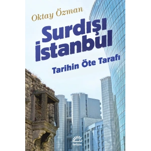 Surdışı İstanbul: Tarihin Öte Tarafı