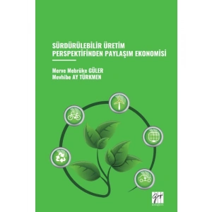 SÜRDÜRÜLEBİLİR ÜRETİM PERSPEKTİFİNDEN PAYLAŞIM EKONOMİSİ - Merve Mebrüke GÜLER, Mevhibe AY TÜRKMEN