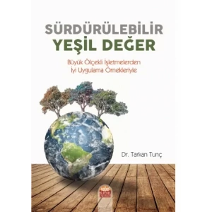SÜRDÜRÜLEBİLİR YEŞİL DEĞER -Büyük Ölçekli İşletmelerden İyi Uygulama Örnekleriyle-