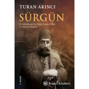 Sürgün - II. Abdülhamit’in Yıldız Sarayı Yılları ve Selanik Sürgünü...